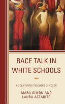 Race talk in white schools : re-centering teachers of color /