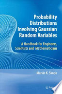 Probability distributions involving Gaussian random variables : a handbook for engineers and scientists /