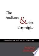 The audience & the playwright : how to get the most out of live theatre /