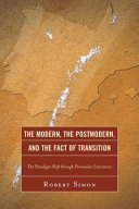 The modern, the postmodern, and the fact of transition : the paradigm shift through peninsular literatures /