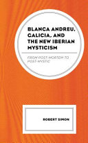 Blanca Andreu, Galicia, and the new Iberian mysticism : from post-mortem to post-mystic /