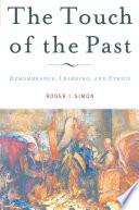 The Touch of the Past: Remembrance, Learning, and Ethics /