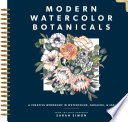 Modern watercolor botanicals : a creative workshop in watercolor, gouache & ink /