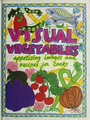 Visual vegetables : appetizing images and recipes for cooks /
