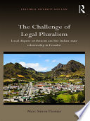 The challenge of legal pluralism : local dispute settlement and the Indian-State relationship in Ecuador /