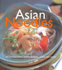 Asian noodles : deliciously simple dishes to twirl, slurp, and savor /