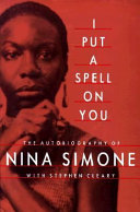 I put a spell on you : the autobiography of Nina Simone /