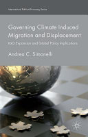 Governing climate induced migration and displacement : IGO expansions and global policy implications /