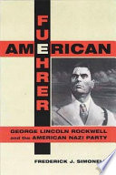 American fuehrer : George Lincoln Rockwell and the American Nazi Party /