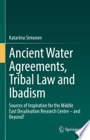 Ancient Water Agreements, Tribal Law and Ibadism : Sources of Inspiration for the Middle East Desalination Research Centre - and Beyond? /