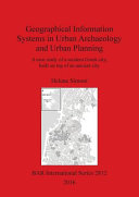 Geographical information systems in urban archaeology and urban planning : a case study of a modern Greek city, built on top of an ancient city /