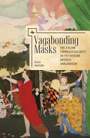 Vagabonding masks : the Italian commedia dell'arte in the Russian artistic imagination /