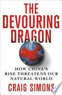 The devouring dragon : how China's rise threatens our natural world /