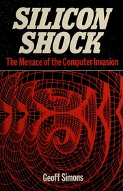 Silicon shock : the menace of the computer invasion /