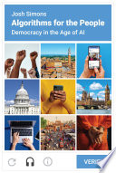 Algorithms for the People : Democracy in the Age of AI /