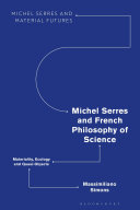 Michel Serres and French philosophy of science : materiality, ecology and quasi-objects /