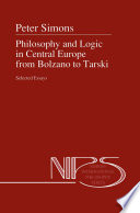 Philosophy and Logic in Central Europe from Bolzano to Tarski : Selected Essays /