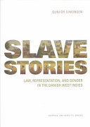 Slave stories : law, representation, and gender in the Danish West Indies /