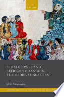 Female power and religious change in the medieval Near East /