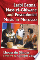 Larbi Batma, Nass el-Ghiwane and postcolonial music in Morocco /