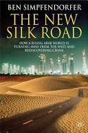 The new silk road : how a rising Arab world is turning away from the West and rediscovering China /