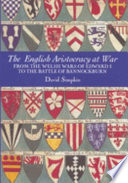 The English aristocracy at war : from the Welsh wars of Edward I to the Battle of Bannockburn /