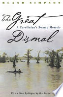 The Great Dismal : a Carolinian's swamp memoir /