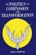 The politics of compassion and transformation /