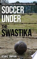 Soccer under the Swastika : stories of survival and resistance during the Holocaust /