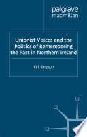 Unionist Voices and the Politics of Remembering the Past in Northern Ireland /