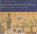 Persian poetry, painting & patronage : illustrations in a sixteenth-century masterpiece /