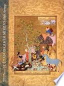 Sultan Ibrahim Mirza's Haft awrang : a princely manuscript from sixteenth-century Iran /