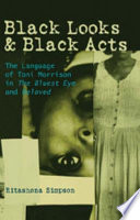 Black looks & Black acts : the language of Toni Morrison in The bluest eye and Beloved /