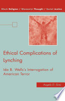 Ethical Complications of Lynching : Ida B. Wells's Interrogation of American Terror /