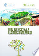 Hire services as a business enterprise : a training manual for small-scale mechanization service providers /