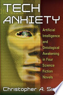 Tech anxiety : artificial intelligence and ontological awakening in four science fiction novels /