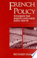 French policy towards the Bakufu and Meiji Japan 1854-95 /