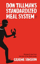 Don Tillman's standardized meal system : recipes & tips from the star of the Rosie novels /