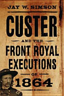 Custer and the Front Royal executions of 1864 /