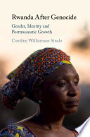 Rwanda after genocide : gender, identity and post-traumatic growth /