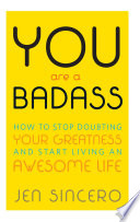 You are a bad ass : how to stop doubting your greatness and start living an awesome life /