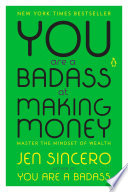 You are a badass at making money : master the mindset of wealth /