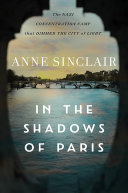 In the shadows of Paris : the Nazi concentration camp that dimmed the city of light /