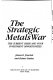 The strategic metals war : the current crisis and your investment opportunities /