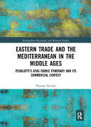 Eastern trade and the Mediterranean in the Middle Ages : Pegolotti's Ayas-Tabriz itinerary and its commercial context /