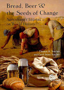 Bread, beer and the seeds of change : agriculture's impact on world history /