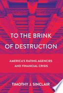 To the brink of destruction : America's rating agencies and financial crisis /