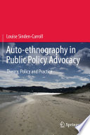 Auto-ethnography in Public Policy Advocacy : Theory, Policy and Practice /