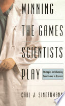 Winning the games scientists play : strategies for enhancing your career in science /