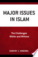 Major Issues in Islam : the challenges within and without /